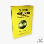 The Ideal Muslimah: The True Islamic Personality of the Muslim Woman as Defined in the Qur’an and Sunnah